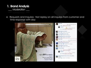 4. Requests and Inquires: Not replay on all inquires from customer and
time response with day
1. Brand Analysis
___ Moderation ___
 