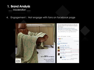 4. Engagement : Not engage with fans on facebook page
1. Brand Analysis
___ Moderation ___
 