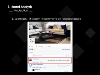 1. Brand Analysis
___ Moderation ___
5. Spam ads: it’s spam in comments on facebook page
 