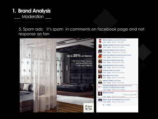 1. Brand Analysis
___ Moderation ___
5. Spam ads: it’s spam in comments on facebook page and not
response on fan
 