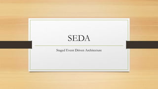 SEDA
Staged Event Driven Architecture
 