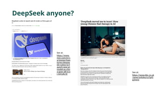 DeepSeek anyone?
See at:
https://www.
msn.com/en-c
a/money/tops
tories/deepse
ek-rushes-to-l
aunch-new-ai-
model-as-chin
a-goes-all-in/a
r-AA1zKc1E
See at:
https://www.bbc.co.uk
/news/articles/cy7g45
g2nxno
 