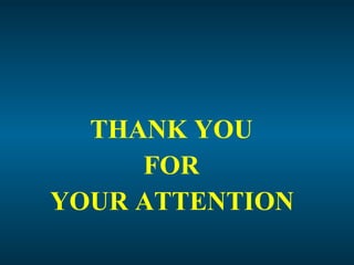 THANK YOU
FOR
YOUR ATTENTION
 