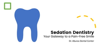 Sedation Dentistry
Your Gateway to a Pain-Free Smile
Dr. Aburas Dental Center
 