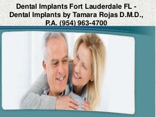 Dental Implants Fort Lauderdale FL -
Dental Implants by Tamara Rojas D.M.D.,
P.A. (954) 963-4700
 