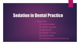 Sedation in Dental Practice
PRESENTERS:
1. DR. YASNA SARWAR
2. DR. NUSRAT SHARMIN
3. DR. BORNA ROY
4. DR. RUBIYAT-E-ISLAM
5. DR. SINTHIA KABIR
6. DR. TSHEWANG GYELTSHEN (KENCHO)
 