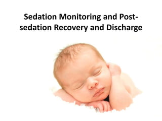 Sedation Monitoring and Post-sedation 
Recovery and Discharge 
 