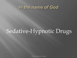 Sedative-Hypnotic Drugs



        sedative-Hypnotic Drugs   1
 