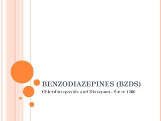 BENZODIAZEPINES (BZDS)
Chlordiazepoxide and Diazepam - Since 1960
 