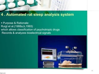 4 . Automated rat sleep analysis system
 Purpose & Rationale:
Ruigt et al.(1988a,b,1993)
which allows classification of psychotropic drugs
Records & analyzes bioelectrical signals
31
 