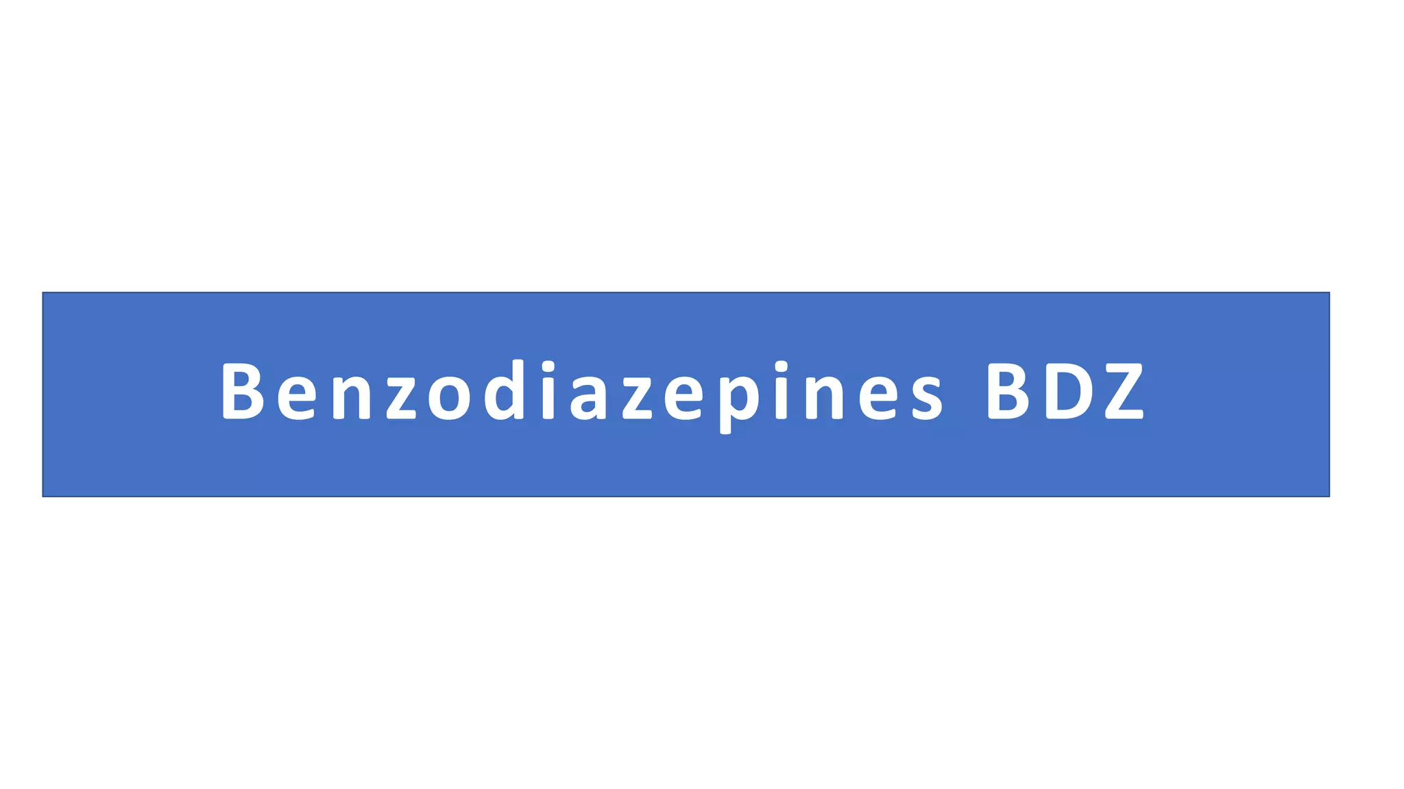 Benzodiazepines BDZ
 