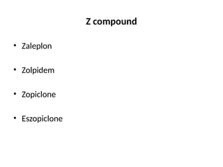Z compound
• Zaleplon
• Zolpidem
• Zopiclone
• Eszopiclone
 