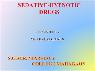 SEDATIVE-HYPNOTIC
DRUGS
 