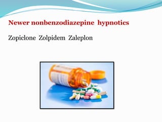 Newer nonbenzodiazepine hypnotics
Zopiclone Zolpidem Zaleplon
 