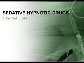 SEDATIVE HYPNOTIC DRUGS Aditia Retno Fitri 