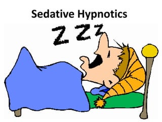 Sedative Hypnotics
 