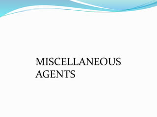 MISCELLANEOUS
AGENTS
 