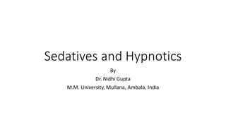 Sedatives and Hypnotics
By
Dr. Nidhi Gupta
M.M. University, Mullana, Ambala, India
 
