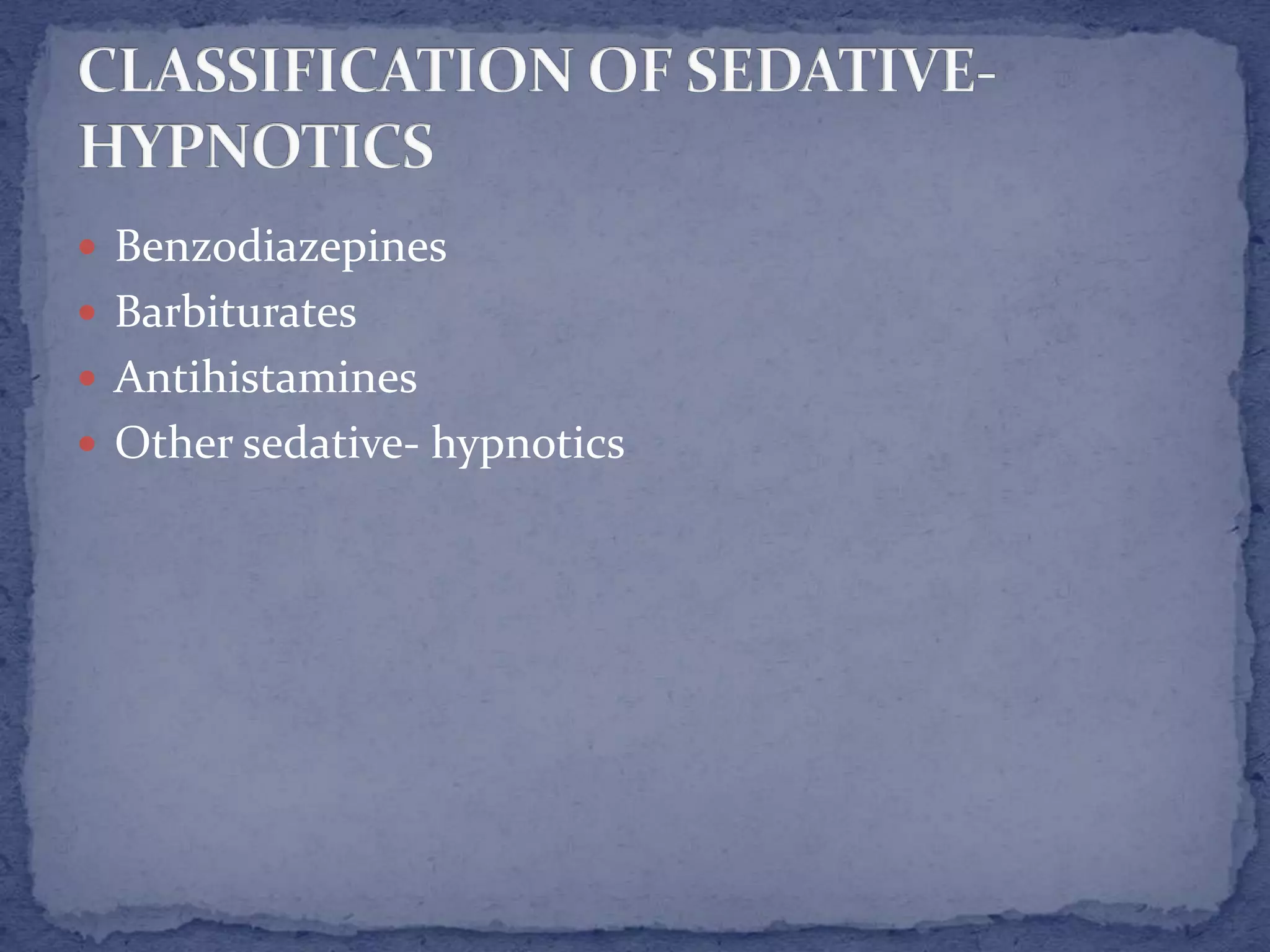  Benzodiazepines
Barbiturates
Antihistamines
Other sedative- hypnotics