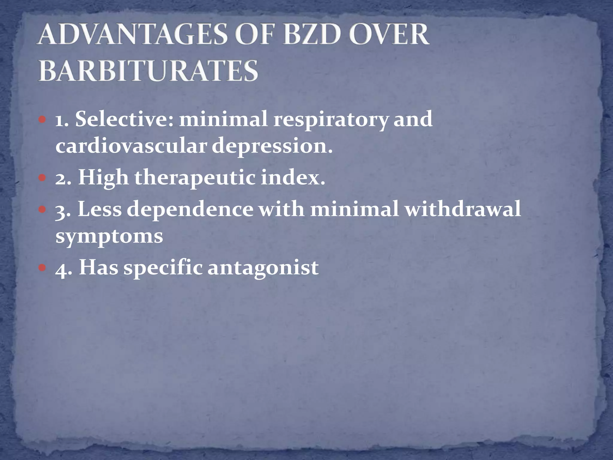  1. Selective: minimal respiratory and
cardiovascular depression.
2. High therapeutic index.
3. Less dependence with minimal withdrawal
symptoms
4. Has specific antagonist
