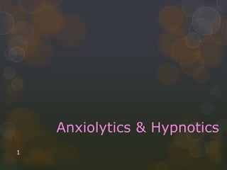 1
Anxiolytics & Hypnotics
 