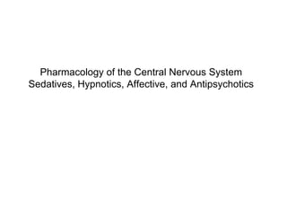 Pharmacology of the Central Nervous System
Sedatives, Hypnotics, Affective, and Antipsychotics
 