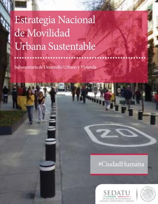 #CiudadHumana
Estrategia Nacional
de Movilidad
Urbana Sustentable
Subsecretaría de Desarrollo Urbano y Vivienda
 