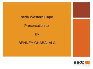 seda Western Cape Presentation to  By BENNEY CHABALALA 