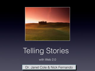 Telling Stories  ,[object Object],Dr. Janet Cole & Nick Fernando 
