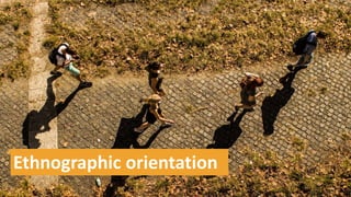 Ethnographic orientation
 