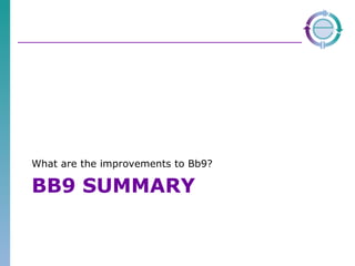 BB9 SUMMARY What are the improvements to Bb9? 