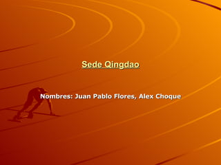 Sede Qingdao Nombres: Juan Pablo Flores, Alex Choque 