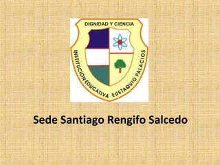 Sede Santiago Rengifo Salcedo
 