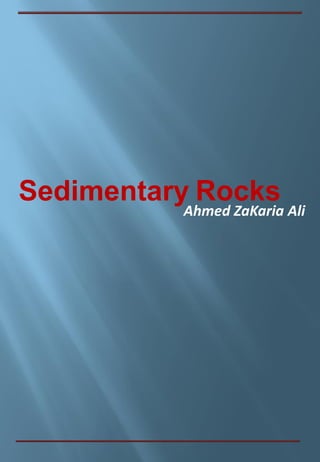 Sedimentary Rocks
Ahmed ZaKaria Ali
 