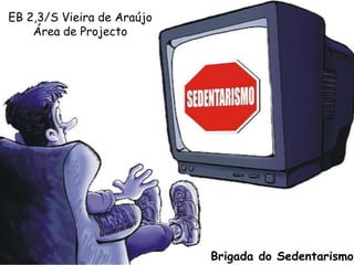 EB 2,3/S Vieira de AraújoÁrea de ProjectoBrigada do Sedentarismo