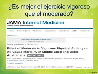 ¿Es mejor el ejercicio vigoroso
que el moderado?
 