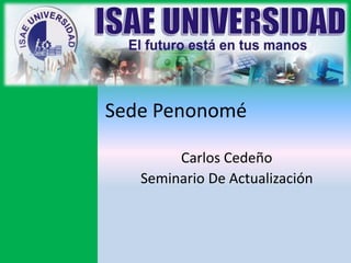 Sede Penonomé 
Carlos Cedeño 
Seminario De Actualización 
 
