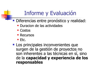 Informe y Evaluación <ul><li>Diferencias entre pronóstico y realidad: </li></ul><ul><ul><li>Duracion de las actividades </...