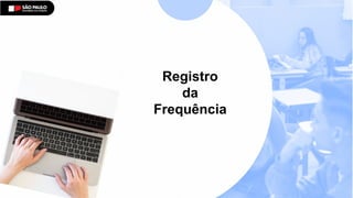 Registro
da
Frequência
 