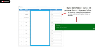 No registro da avaliação/atividade/trabalho
as notas poderão ser lançadas inteiras ou
decimais.
 