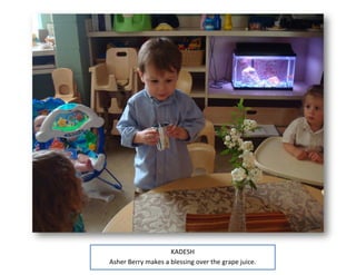 KADESH
Asher Berry makes a blessing over the grape juice.
 