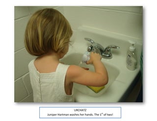 URCHATZ
Juniper Hartman washes her hands. The 1st of two!
 