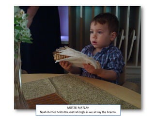 MOTZEI MATZAH
Noah Kutner holds the matzah high as we all say the bracha.
 