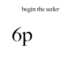begin the seder




6p
 