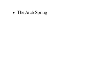 • The Arab Spring
 