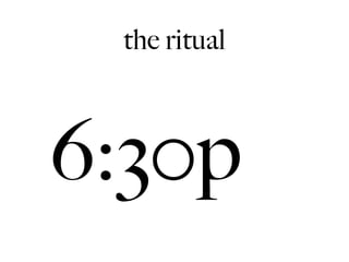the ritual



6:30p
 