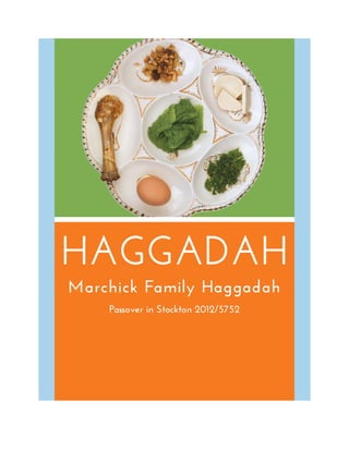 HAGGADAH
Marchick Family Haggadah
    Passover in Stockton 2012/5752
 