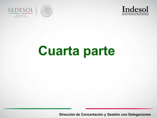 Cuarta parte



   Dirección de Concertación y Gestión con Delegaciones
 