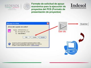 Formato de solicitud de apoyo
económico para la ejecución de
proyectos del PCS (Formato de
presentación de proyectos)




                                  Guardar




                       Dar clic
 