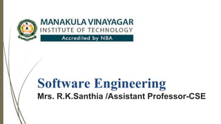 Software Engineering
Mrs. R.K.Santhia /Assistant Professor-CSE
 
